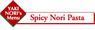 YAKI NORI's Menu Spicy Nori Pasta